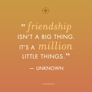 vickerey-quote-friendship-is-a-million-little-things-blog